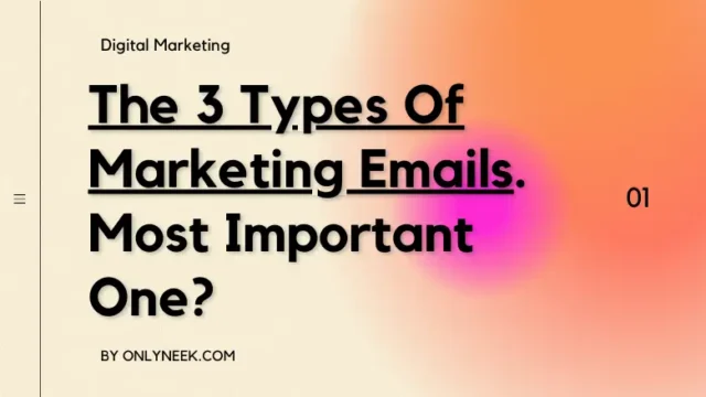 The 3 Types Of Marketing Emails. Most Important One?