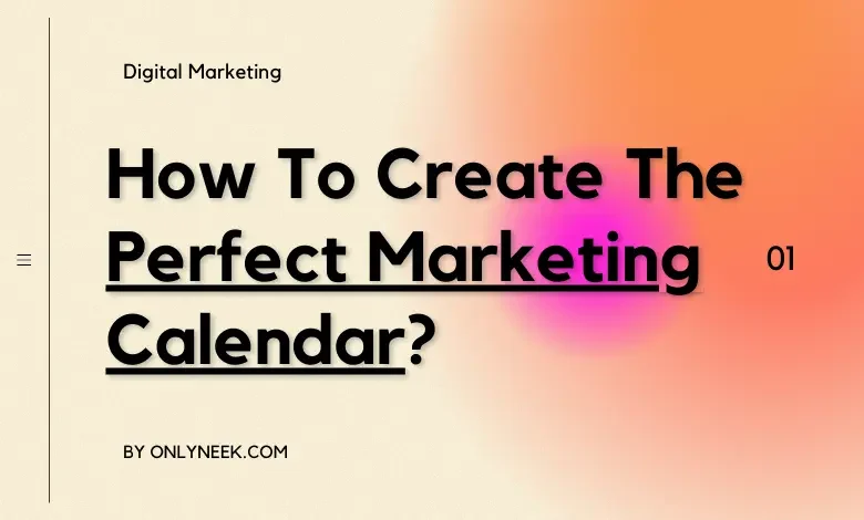 How To Create The Perfect Marketing Calendar?