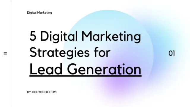 5 Digital Marketing Strategies for Lead Generation