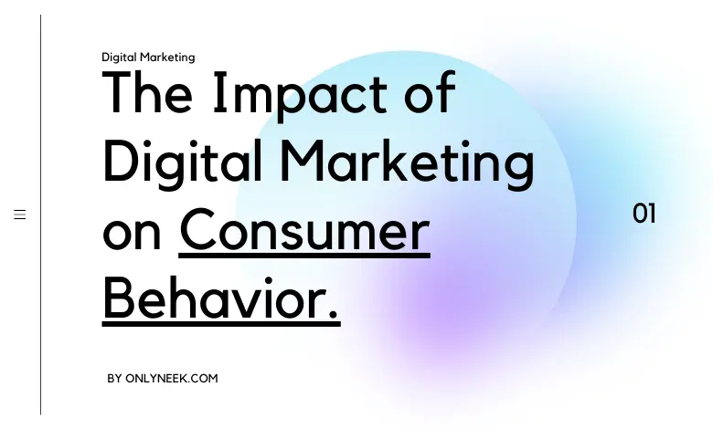 the impact of digital marketing on consumer behavior