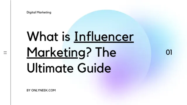 What is Influencer Marketing? The Ultimate Guide