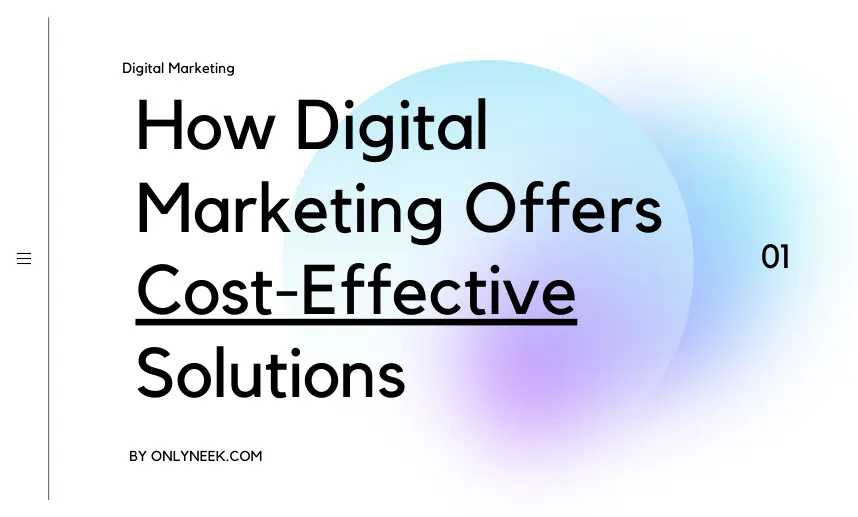 How Digital Marketing Offers Cost-Effective Solutions - OnlyNeek