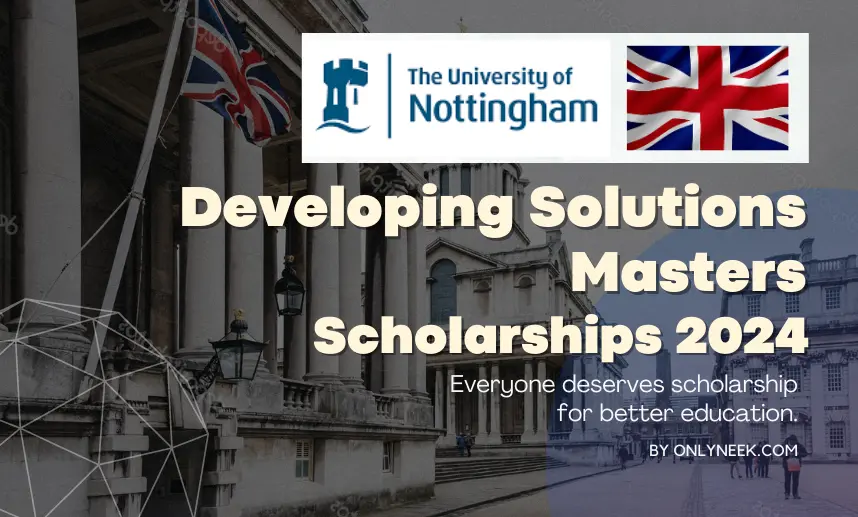Apply to Developing Solutions Masters Scholarships 2024 at the University of Nottingham in UK