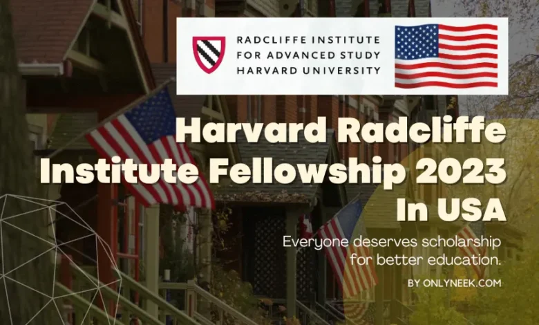 How to apply to Harvard Radcliffe Institute Fellowship 2023